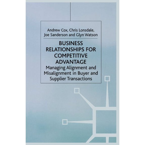 Business Relationships for Competitive Advantage: Managing Alignment and Misalignment in Buyer and Supplier Transactions, (Paperback)