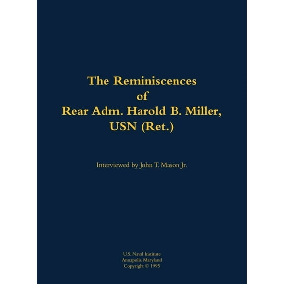 The Reminiscences of Rear Adm. Harold B. Miller, USN (Ret.): 1903-1992, (Hardcover)