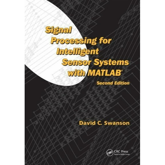 Signal Processing and Communications Signal Processing for Intelligent Sensor Systems with MATLAB, (Hardcover)