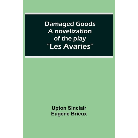 Damaged Goods A novelization of the play "Les Avaries", (Paperback)