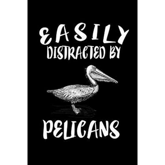 Easily Distracted By Pelicans: Animal Nature Collection (Paperback)