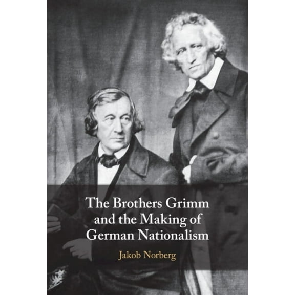 The Brothers Grimm and the Making of German Nationalism, (Hardcover)