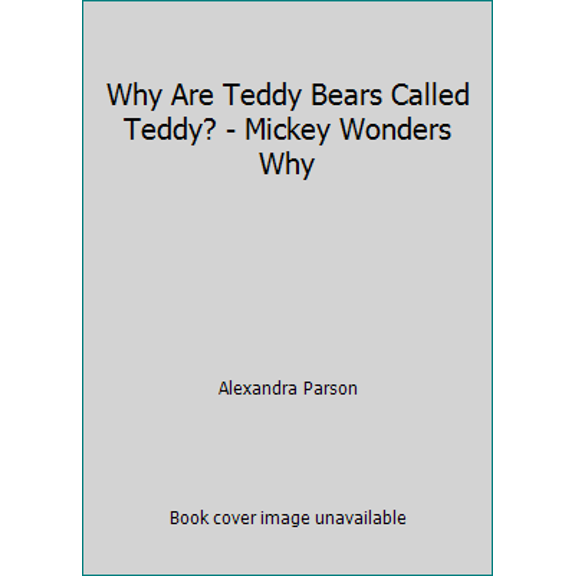 Pre-Owned Why Are Teddy Bears Called Teddy? - Mickey Wonders Why (Hardcover) 0717283755 9780717283750