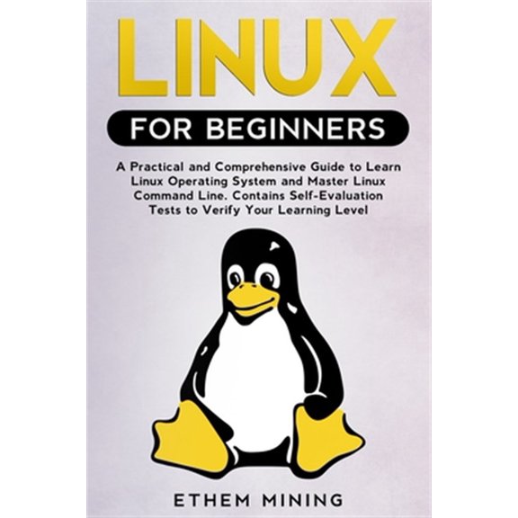 Pre-Owned Linux for Beginners: A Practical and Comprehensive Guide to Learn Linux Operating System and Master Linux Command Line. Contains Self-Evalu (Paperback) 1671228081 9781671228085