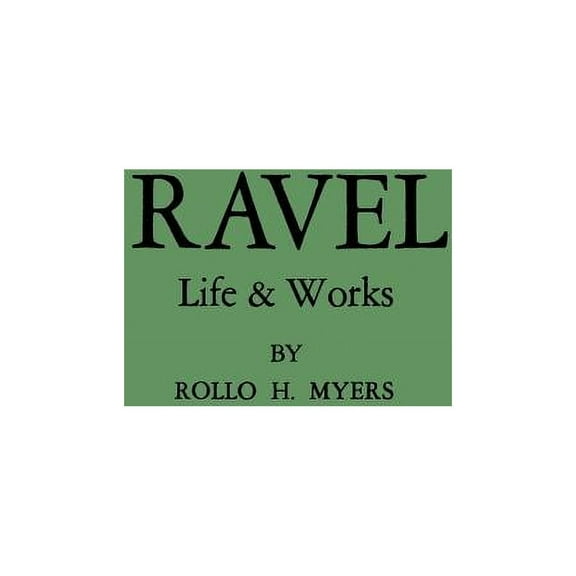 Ravel: His Life and Works, (Hardcover)