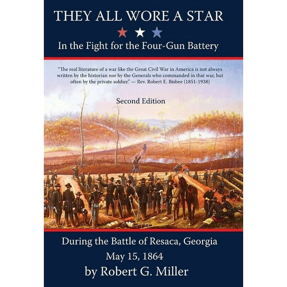 They All Wore a Star: In The Fight for the Four-Gun Battery During the Battle of Resaca, Georgia May 15, 1864, (Hardcover)