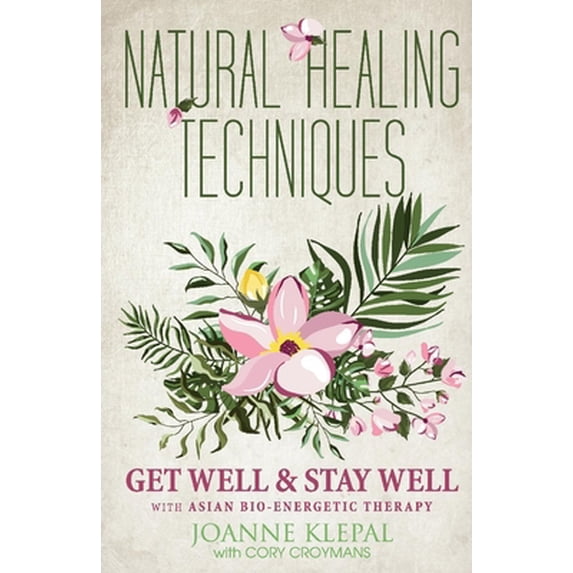 Pre-Owned Natural Healing Techniques: Get Well & Stay Well with Asian Bio-Energetic Therapy Volume 1 (Paperback) 1733913408 9781733913409