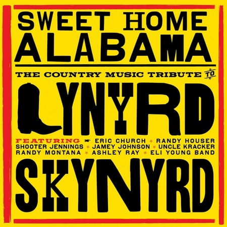 Sweet Home Alabama: The Country Music Tribute To Lynyrd Skynyrd