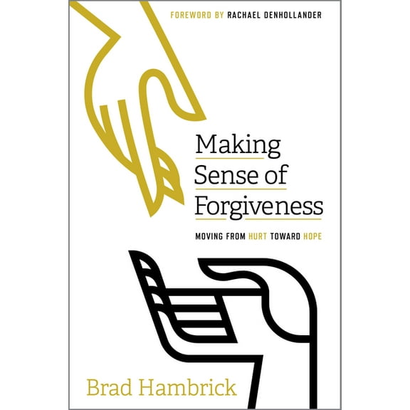 Making Sense of Forgiveness: Moving from Hurt Toward Hope, (Paperback)