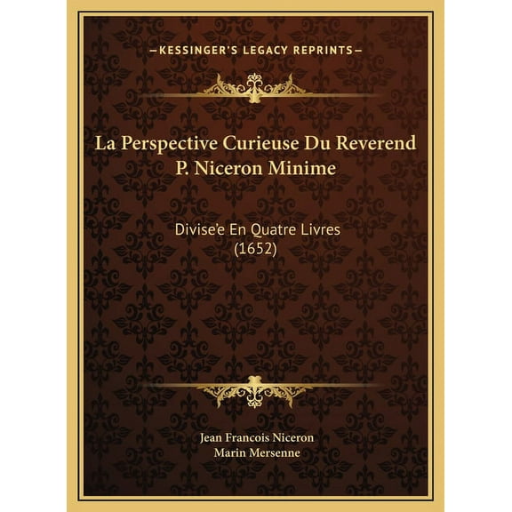 La Perspective Curieuse Du Reverend P. Niceron Minime : Divise'e En Quatre Livres (1652) (Hardcover)