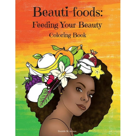 Beauti-foods: Feeding Your Beauty Coloring Book, (Paperback)