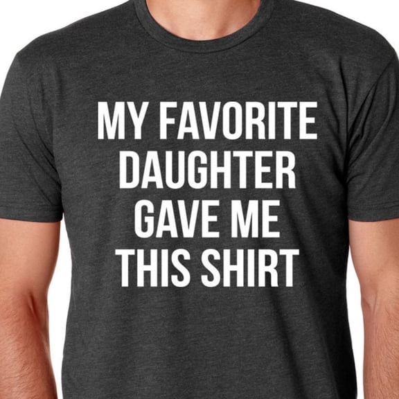 Trending Funny Shirt Men, Father's Day Gift My Favorite Daughter Gave Me This Shirt Funny Gift For Dad Gift For Dad Gift For Dad From Kids Birthday Gifts; For Men & Women