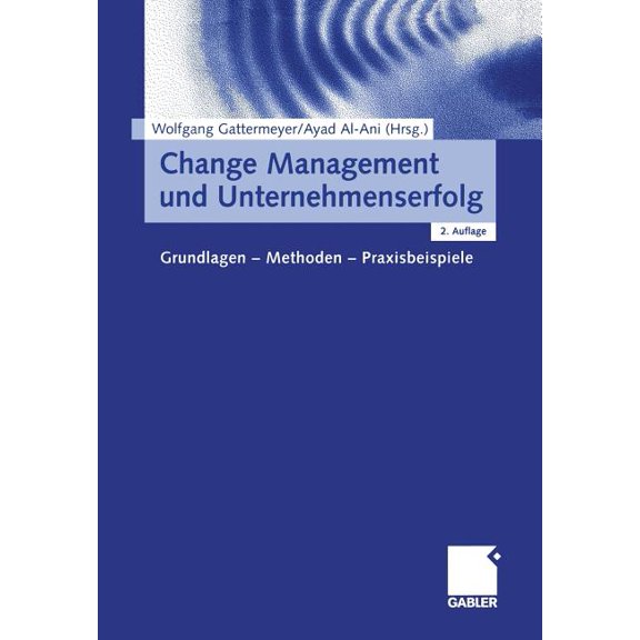 Change Management Und Unternehmenserfolg: Grundlagen -- Methoden -- Praxisbeispiele, (Paperback)