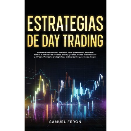 Estrategias de InversiÃ³n Para Generar Ri Estrategias de Day Trading: Aprende las herramientas y tÃ©cnicas clave que necesitas para tener Ã©xito en el comercio de a, Book 7, (Paperback)