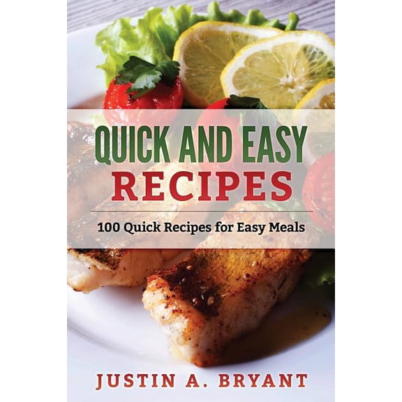 Quick and Easy Recipes: 100 Quick Recipes for Easy Meals, (Paperback)