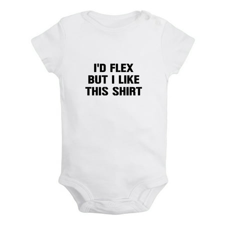 

I d Flex but I Like This Shirt Funny Rompers For Babies Newborn Baby Unisex Bodysuits Infant Jumpsuits Toddler 0-24 Months Kids One-Piece Oufits