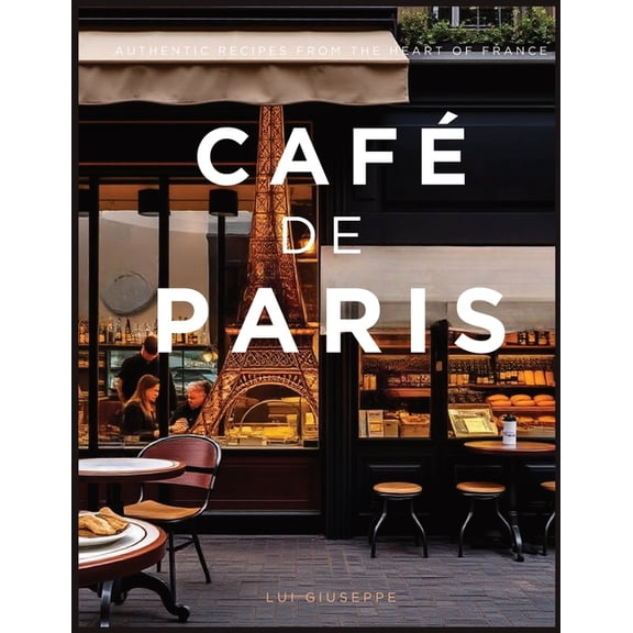 CafÃ© de Paris: Authentic Recipes from the Heart of France, (Paperback)