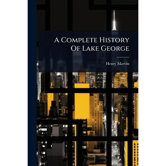 A Complete History Of Lake George, (Paperback)