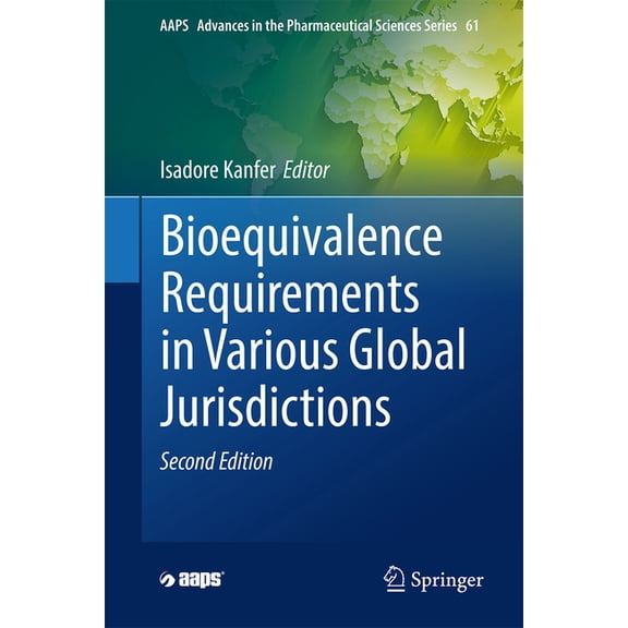 Aaps Advances in the Pharmaceutical Scie Bioequivalence Requirements in Various Global Jurisdictions, Book 61, (Hardcover)