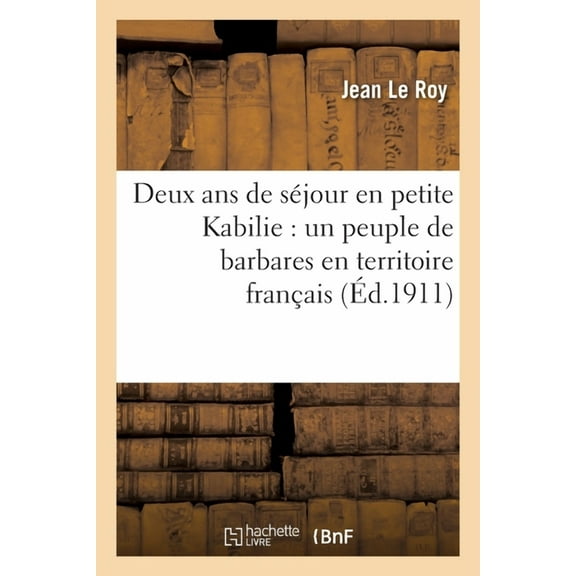 Histoire: Deux ANS de Séjour En Petite Kabilie: Un Peuple de Barbares En Territoire Français (Paperback)