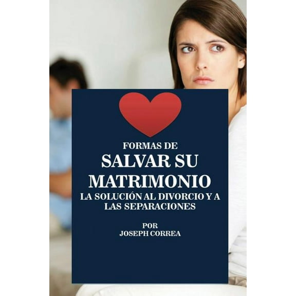 Formas de Salvar su Matrimonio: La Solución al Divorcio y a las Separaciones, (Paperback)
