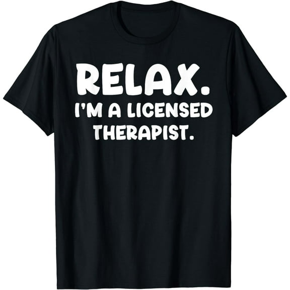 Relax I'm a Licensed Therapist Therapy Mental Health Funny T-Shirt