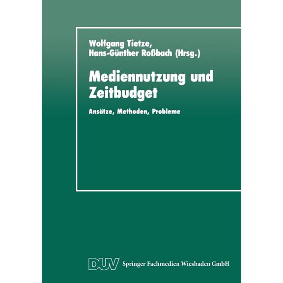 Duv Sozialwissenschaft Mediennutzung Und Zeitbudget: AnsÃ¤tze, Methoden, Probleme, (Paperback)