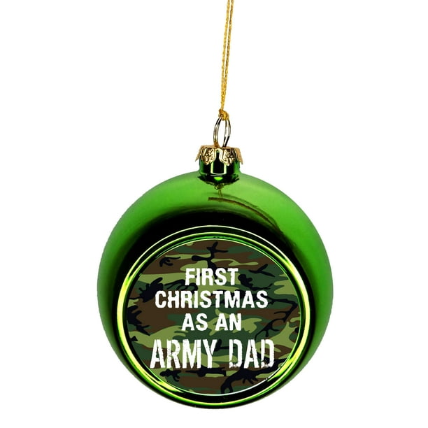 Us Army First Christmas As An Army Dad Ornaments Green Bauble Christmas Ornament Balls Walmart Com Walmart Com