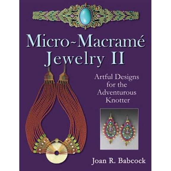 Pre-Owned Micro-Macrame Jewelry II: Artful Designs for the Adventurous Knotter (Paperback) 0977305236 9780977305230