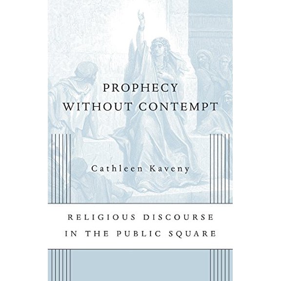 Pre-Owned Prophecy Without Contempt: Religious Discourse in the Public Square (Hardcover) 0674495039 9780674495036