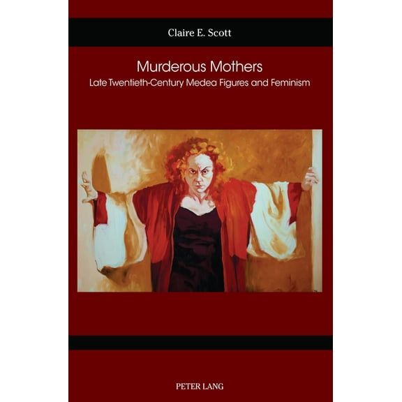 German Studies in America Murderous Mothers: Late Twentieth-Century Medea Figures and Feminism, Book 78, (Paperback)
