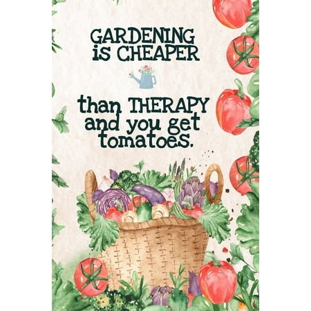 Gardening is Cheaper Than Therapy And You Get Tomatoes: Best Gifts Gardeners - Vegetable Garden Calendar - Monthly Plann (Paperback)