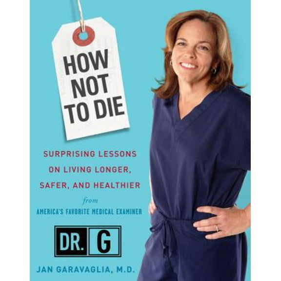 Pre-Owned How Not to Die: Surprising Lessons on Living Longer, Safer, and Healthier from America's Favorite Medical Examiner, 9780307409140, 0307409147, Hardcover,