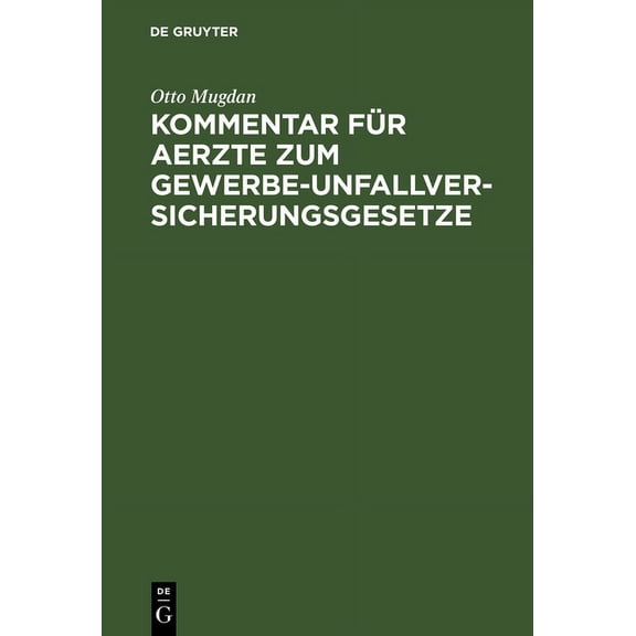 Kommentar FÃ¼r Aerzte Zum Gewerbe-Unfallversicherungsgesetze: Nebst Dem Gesetz, Betr. Die AbÃ¤nderung Der Unfallversicheru, (Hardcover)