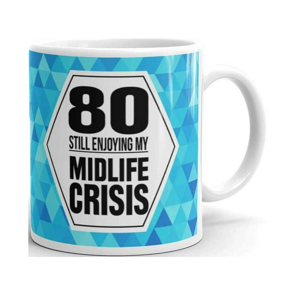 80 Still Enjoying My Midlife Crisis 80th Birthday Gifts Coffee Tea Ceramic Mug Office Work Cup Gift 11 oz