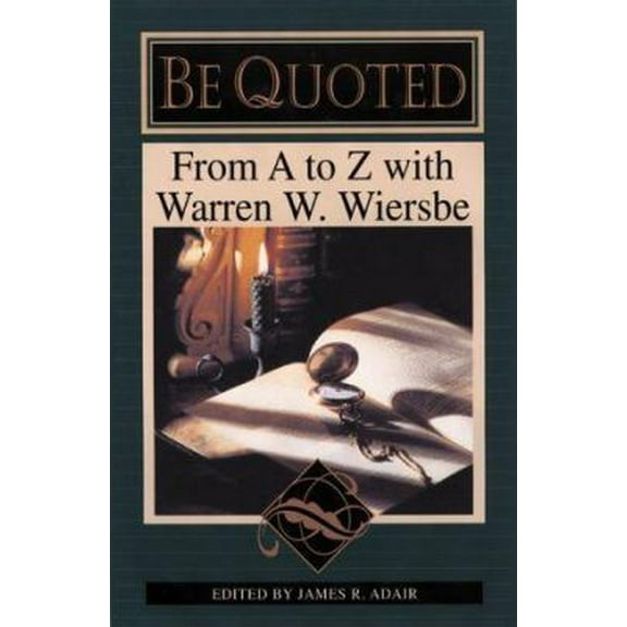 Pre-Owned Be Quoted: From A to Z With Warren W. Wiersbe (Hardcover) 0801011914 9780801011917