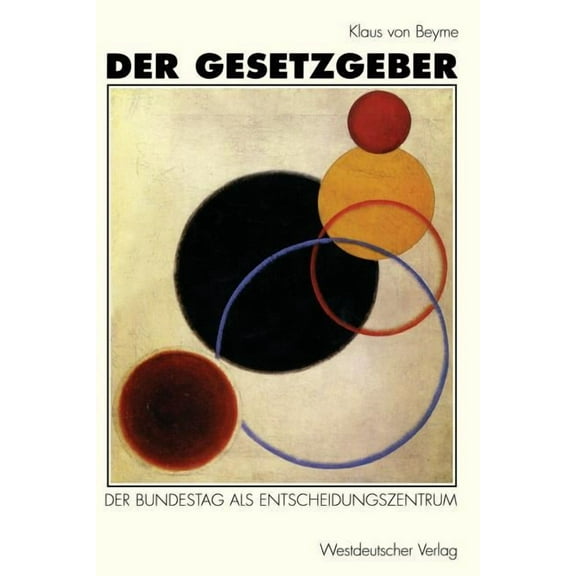 Der Gesetzgeber: Der Bundestag ALS Entscheidungszentrum, (Paperback)