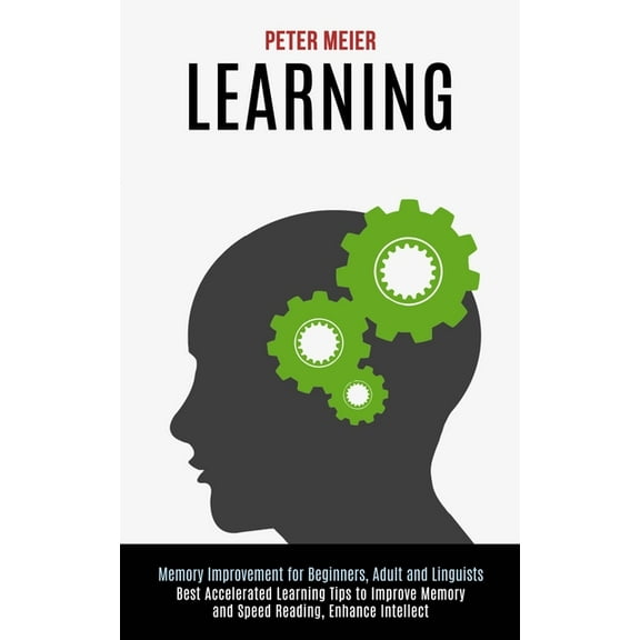 Learning: Best Accelerated Learning Tips to Improve Memory and Speed Reading, Enhance Intellect (Memory Improvement for , (Paperback)
