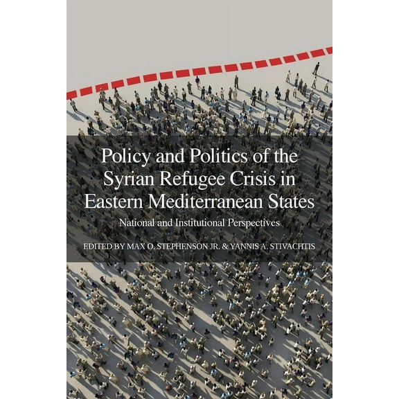 Policy and Politics of the Syrian Refugee Crisis in Eastern Mediterranean States: National and Institutional Perspective, (Paperback)