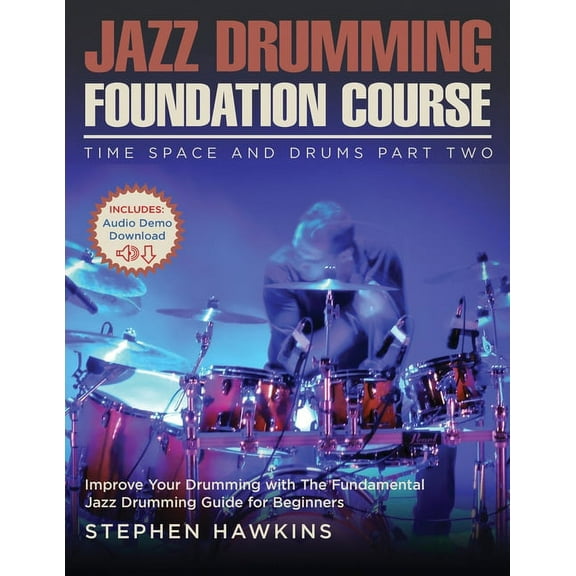 Jazz Drumming Foundation: Improve Your Drumming with The Fundamental Jazz Drumming Guide for Beginners