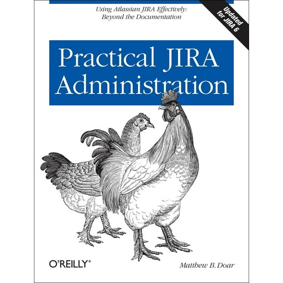 Pre-Owned Practical Jira Administration: Using Jira Effectively: Beyond the Documentation (Paperback) 1449305415 9781449305413
