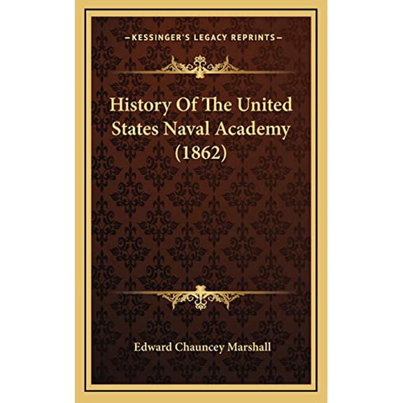History Of The United States Naval Academy 1862 Hardcover 1165354233 9781165354238 Edward Chauncey Marshall