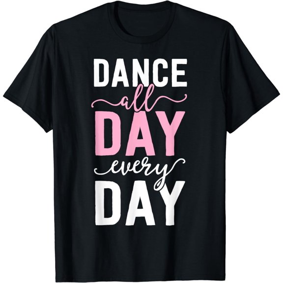 Ballet Shirts For Girls Women Ballerina Gift Dance All Day T-Shirt