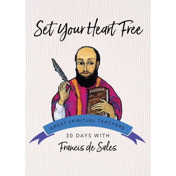 Great Spiritual Teachers Set Your Heart Free: 30 Days with Francis de Sales, (Paperback)