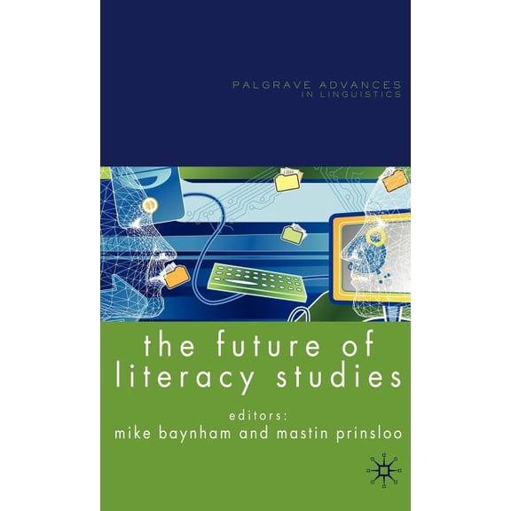 Palgrave Advances in Language and Lingui The Future of Literacy Studies, (Hardcover)