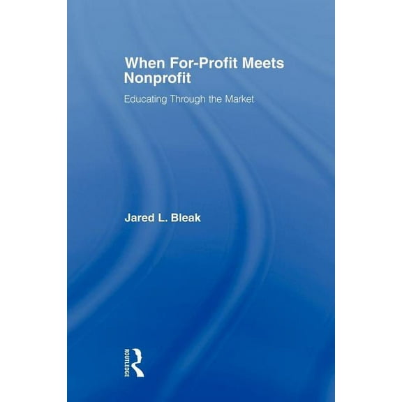 When For-Profit Meets Nonprofit: Educating Through the Market, (Paperback)