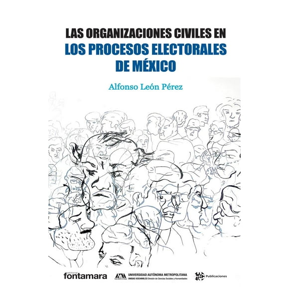 LAS ORGANIZACIONES CIVILES EN LOS PROCESOS ELECTORALES DE MEXICO DISTRIBUCIONES FONTAMARA ALFONSO LEON PEREZ