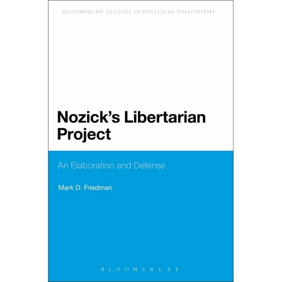 Bloomsbury Research in Political Philoso Nozick's Libertarian Project: An Elaboration and Defense, (Paperback)