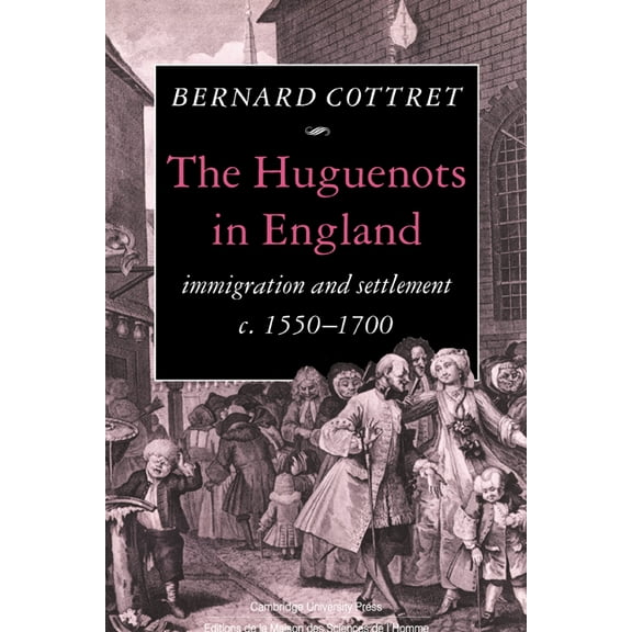 The Huguenots in England: Immigration and Settlement C.1550 1700, (Hardcover)