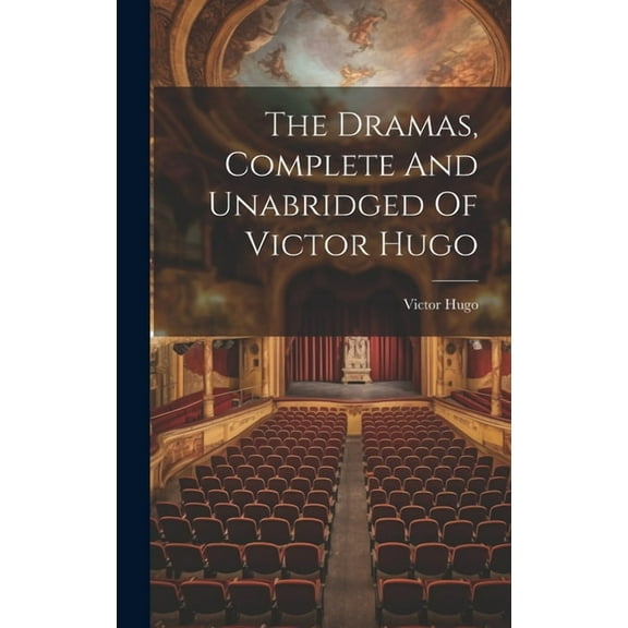 The Dramas, Complete And Unabridged Of Victor Hugo (Hardcover)